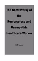 The Controversy of the Remorseless and Unempathic Healthcare Worker