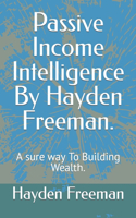 Passive Income Intelligence By Hayden Freeman.