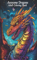 Awesome Dragons: Dragon Coloring Book 50 beautiful fantasy dragon Anti-Stress Coloring book designed specifically to alleviate anxiety and promote relaxation Colorin