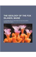 The Geology of the Fox Islands, Maine; A Contribution to the Study of Old Volcanics