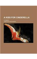 A Kiss for Cinderella; A Comedy