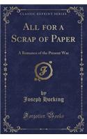 All for a Scrap of Paper: A Romance of the Present War (Classic Reprint)