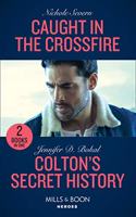 Caught In The Crossfire / Colton's Secret History: Caught in the Crossfire (Blackhawk Security) / Colton's Secret History (the Coltons of Kansas)(Blackhawk Security)