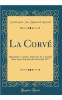 La Corvé: Deuxième Concours Littéraire de la Société Saint-Jean-Baptiste de Montréal, 1917 (Classic Reprint)