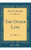 The Other Life (Classic Reprint)