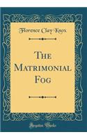 The Matrimonial Fog (Classic Reprint)