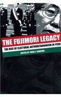 Fujimori Legacy: The Rise of Electoral Authoritarianism in Peru