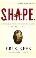 S.H.A.P.E.: Finding and Fulfilling Your Unique Purpose for Life