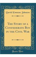 The Story of a Confederate Boy in the Civil War (Classic Reprint)