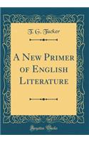 A New Primer of English Literature (Classic Reprint)