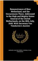 Remonstrance of New Netherland, and the Occurrences There. Addressed to the High and Mighty States General of the United Netherlands, on the 28th July, 1649. with Secretary Van Tienhoven's Answer