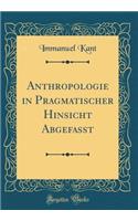 Anthropologie in Pragmatischer Hinsicht Abgefasst (Classic Reprint)