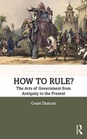 How to Rule?: The Arts of Government from Antiquity to the Present