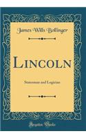 Lincoln: Statesman and Logician (Classic Reprint)