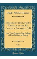 Memoirs of the Life and Writings of the Rev. Claudius Buchanan, D.D, Vol. 1: Late Vice-Provost of the College of Fort William in Bengal (Classic Reprint)