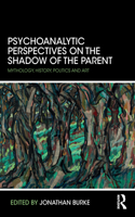 Psychoanalytic Perspectives on the Shadow of the Parent