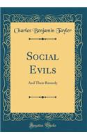 Social Evils: And Their Remedy (Classic Reprint): And Their Remedy (Classic Reprint)