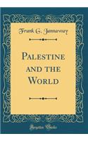 Palestine and the World (Classic Reprint)
