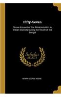 Fifty-Seven: Some Account of the Administration in Indian Districts During the Revolt of the Bengal