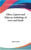 Olive, Cypress and Palm an Anthology of Love and Death