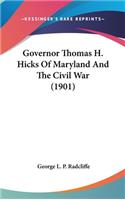 Governor Thomas H. Hicks Of Maryland And The Civil War (1901)