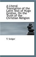 A Literal Translation of the Latin Text of Hugo Grotius on the Truth of the Christian Religion