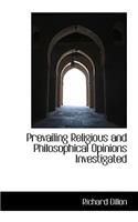 Prevailing Religious and Philosophical Opinions Investigated