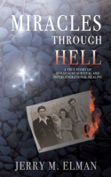 Miracles Through Hell: A True Story of Holocaust Survival and Intergenerational Healing