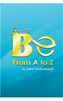 Just Be from A to Z