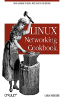 Linux Networking Cookbook: From Asterisk to Zebra with Easy-To-Use Recipes(Linux)
