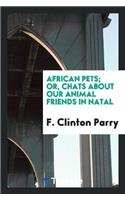 African Pets; Or, Chats about Our Animal Friends in Natal