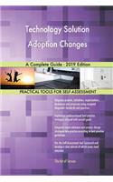 Technology Solution Adoption Changes A Complete Guide - 2019 Edition