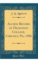 Alumni Record of Dickinson College, Carlisle, Pa;, 1886 (Classic Reprint)
