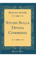 Studii Sulla Divina Commedia (Classic Reprint)