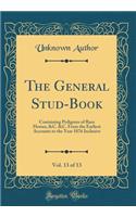 The General Stud-Book, Vol. 13 of 13: Containing Pedigrees of Race Horses, &C. &C. From the Earliest Accounts to the Year 1876 Inclusive (Classic Reprint)