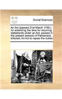 ACT (Passed 21st March 1799, ) for Extending the Time for Returning Statements Under an ACT, Passed in the Present Session of Parliament, Intituled