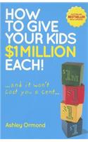 How to Give Your Kids $1 Million Each! (and It Won't Cost You a Cent)