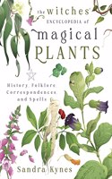 The Witches' Encyclopedia of Magical Plants