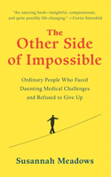 Other Side of Impossible: Ordinary People Who Faced Daunting Medical Challenges and Refused to Give Up