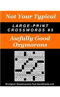 Not Your Typical Large-Print Crosswords #5 - Awfully Good Oxymorons