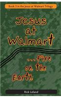 Jesus at Walmart...Fire on the Earth