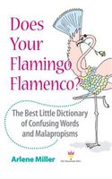 Does Your Flamingo Flamenco? The Best Little Dictionary of Confusing Words and Malapropisms