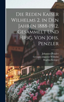Reden Kaiser Wilhelms 2. in den Jahren 1888-1912. Gesammelt und hrsg. von Johs. Penzler
