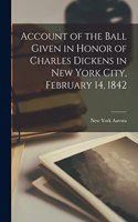 Account of the Ball Given in Honor of Charles Dickens in New York City, February 14, 1842