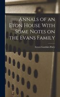 Annals of an Eton House With Some Notes on the Evans Family