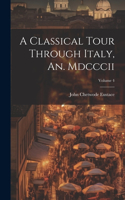 Classical Tour Through Italy, An. Mdcccii; Volume 4