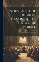 Nouveau Code De Droit Canonique Et Théologie Morale