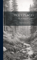 Holy Places: Their Sanctity and Authenticity