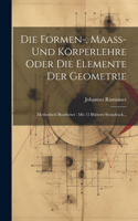 Die Formen-, Maaß- Und Körperlehre Oder Die Elemente Der Geometrie: Methodisch Bearbeitet: Mit 15 Blättern Steindruck...