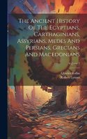Ancient History Of The Egyptians, Carthaginians, Assyrians, Medes And Persians, Grecians And Macedonians; Volume 7